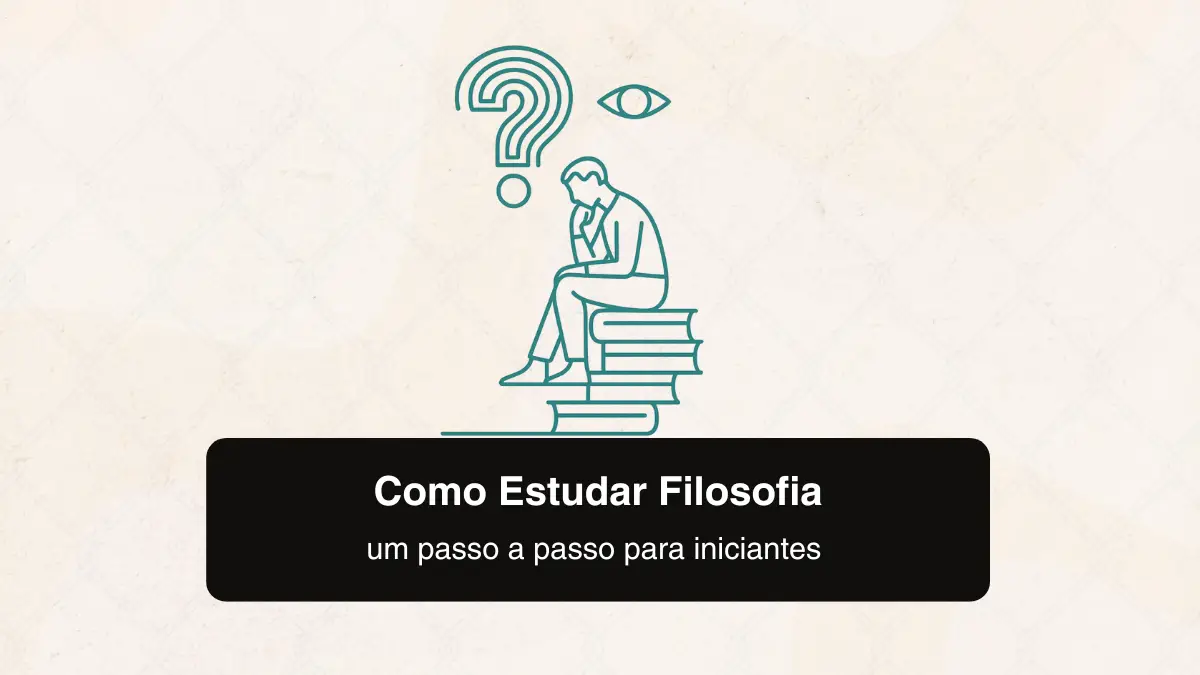 Como Estudar Filosofia: um passo a passo para iniciantes